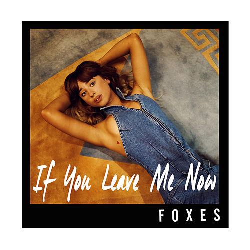 Foxes — If You Leave Me Now cover artwork