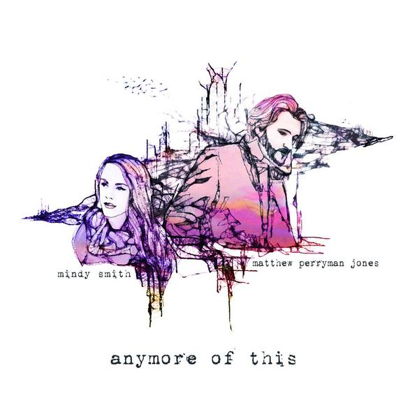 Mindy Smith & Matthew Perryman Jones — Anymore of This cover artwork