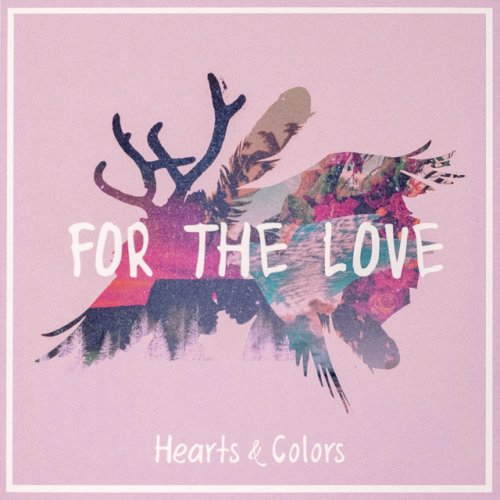 Hearts &amp; Colors For The Love cover artwork