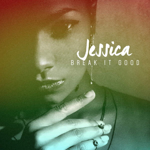 JESSICA — Break It Good cover artwork