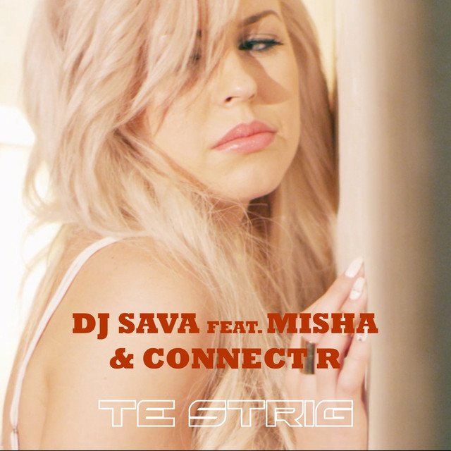 DJ Sava featuring Misha & Connect-R — Te Strig cover artwork