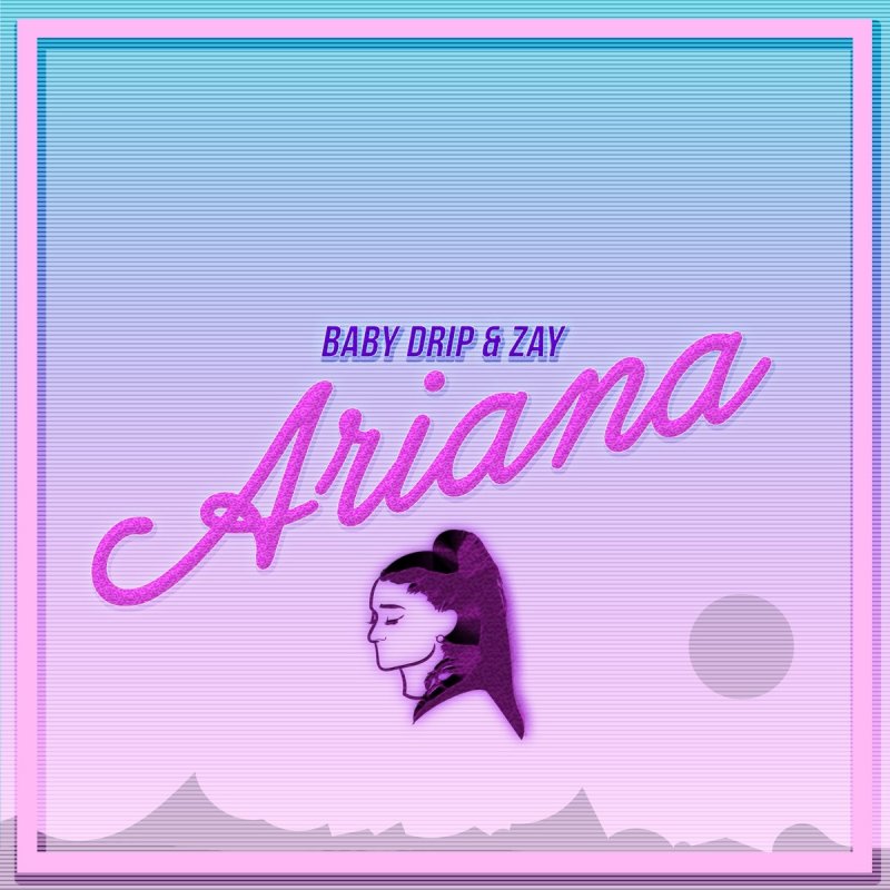 Baby Drip & Zay — Ariana cover artwork