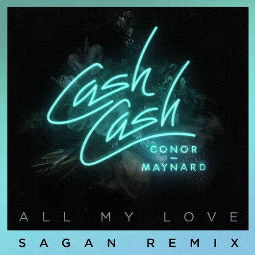 Cash Cash featuring Conor Maynard — All My Love (Sagan Remix) cover artwork