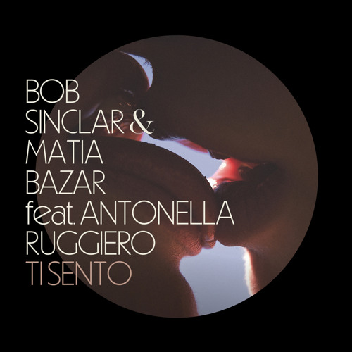 Bob Sinclar, MATIA BAZAR, & Antonella Ruggiero Ti Sento cover artwork
