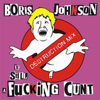 The Kunts — Boris Johnson Is STILL A Fucking Cunt- Destruction Remix cover artwork