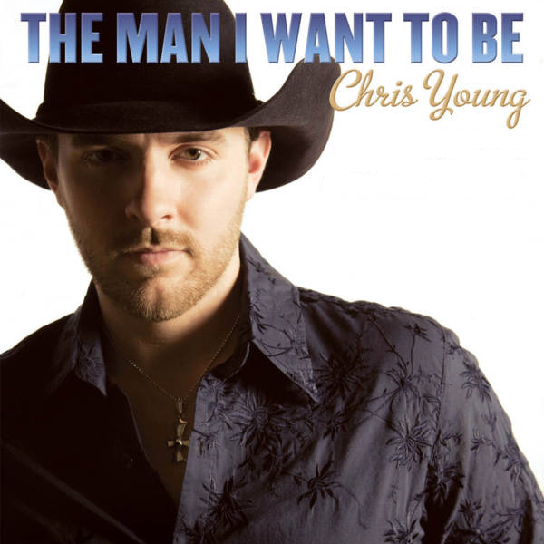 Chris Young — The Man I Want To Be cover artwork