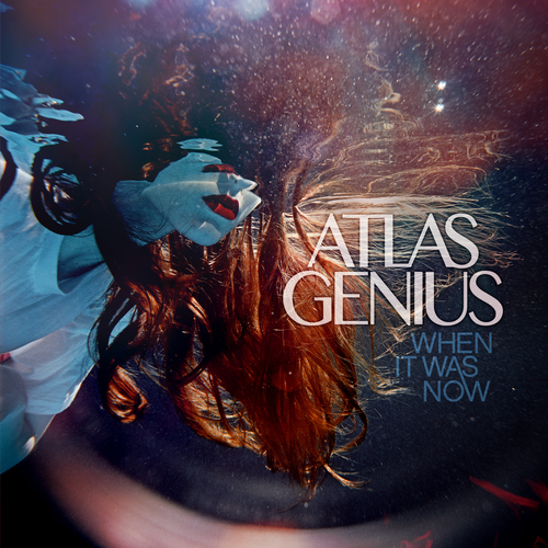 Atlas Genius When It Was Now cover artwork