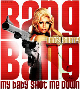 Nancy Sinatra Bang Bang (My Baby Shot Me Down) cover artwork
