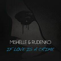 Mishelle ft. featuring Leonid Rudenko Love Is A Crime cover artwork