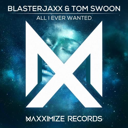 Blasterjaxx & Tom Swoon All I Ever Wanted cover artwork