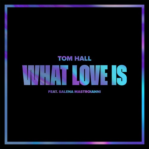 Tom Hall featuring Salena Mastroianni — What Love Is cover artwork