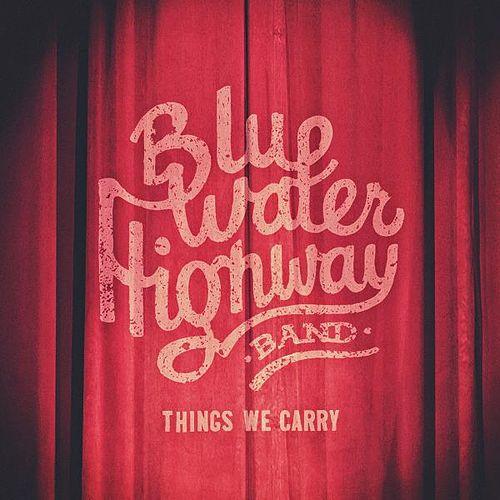 Blue Water Highway Band Things We Carry cover artwork