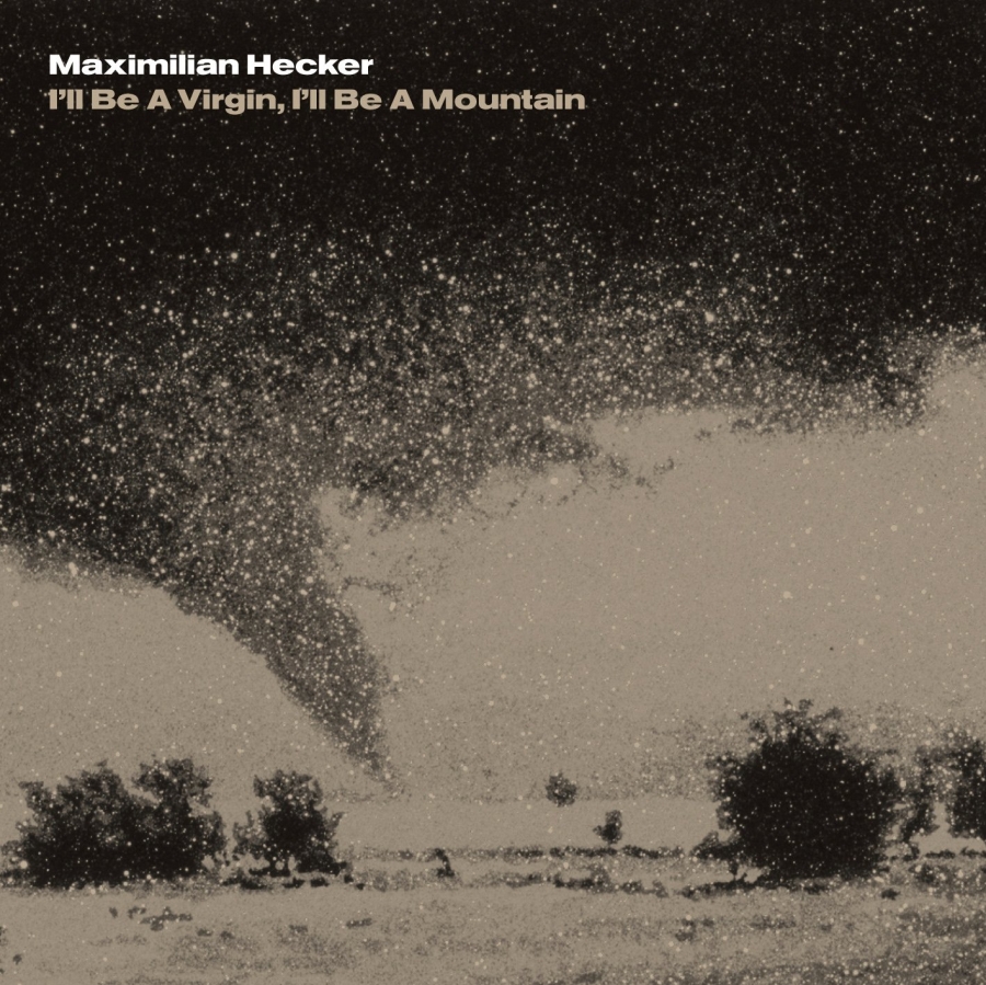 Maximilian Hecker I&#039;ll Be A Virgin, I&#039;ll Be A Mountain cover artwork