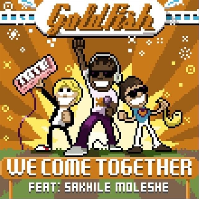 Goldfish featuring Sakhile Moleshe — We Come Together cover artwork
