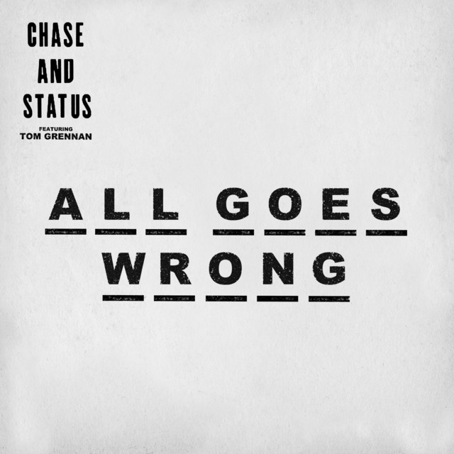 Chase &amp; Status ft. featuring Tom Grennan All Goes Wrong cover artwork