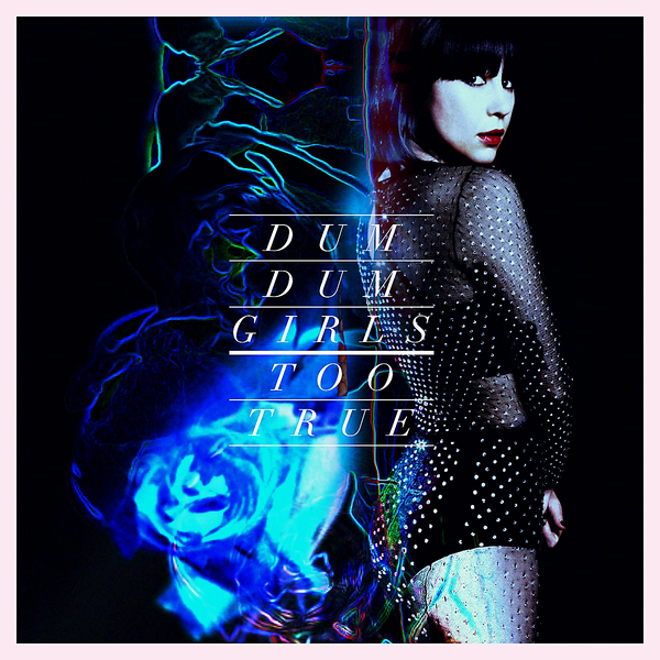 Dum Dum Girls Too True cover artwork