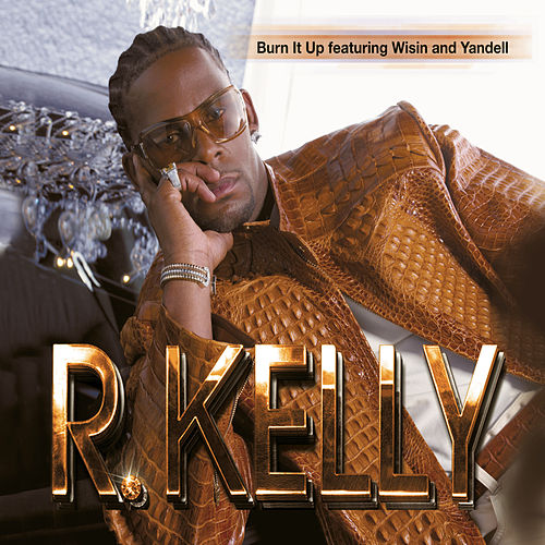 R. Kelly ft. featuring Wisin &amp; Yandel Burn It Up cover artwork