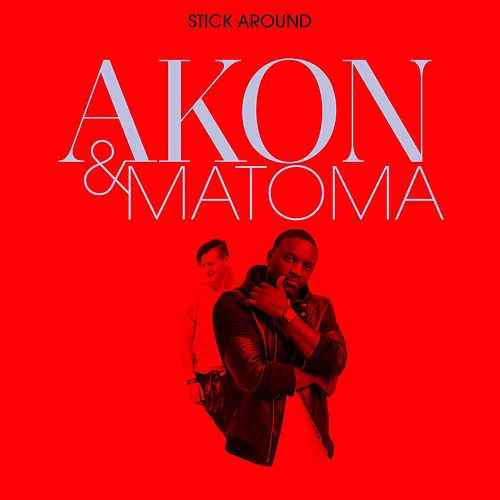 Akon & Matoma Stick Around cover artwork