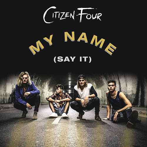 Citizen Four — My Name (Say It) cover artwork