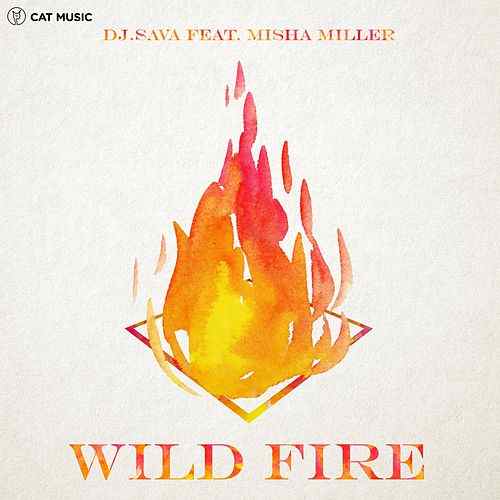 DJ Sava ft. featuring Misha Miller Wild Fire cover artwork