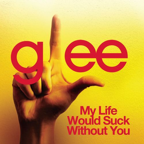 Glee Cast My Life Would Suck Without You cover artwork