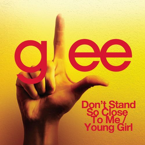 Glee Cast — Don&#039;t Stand So Close to Me / Young Girl cover artwork