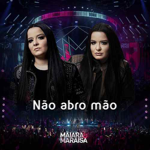 Maiara &amp; Maraisa — Não Abro Mão cover artwork