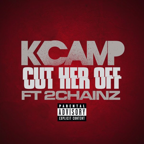 K CAMP featuring 2 Chainz — Cut Her Off cover artwork