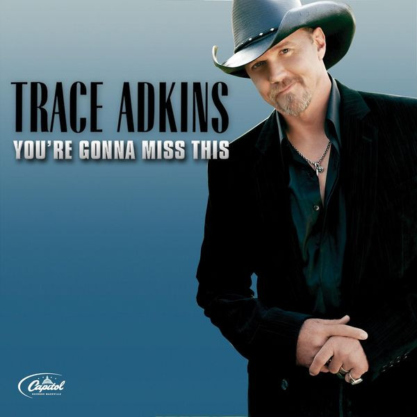 Trace Adkins You&#039;re Gonna Miss This cover artwork