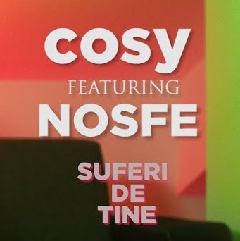 Cosy ft. featuring Nosfe Suferi De Tine cover artwork