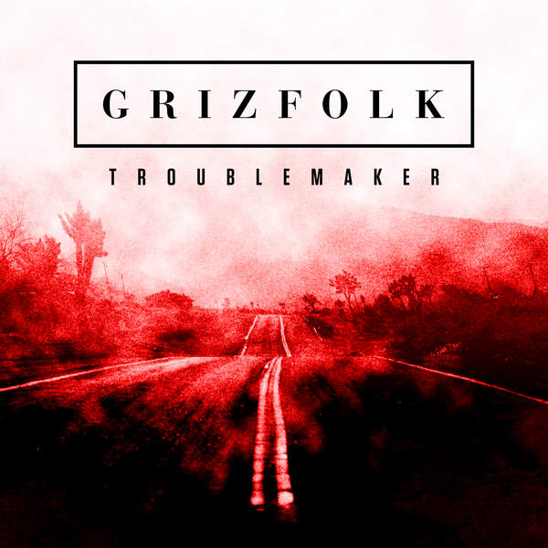 Grizfolk — Troublemaker cover artwork