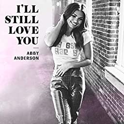 Abby Anderson I&#039;ll Still Love You cover artwork