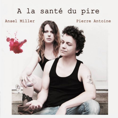 Anael Miller & Pierre Antoine — A la santé du pire cover artwork