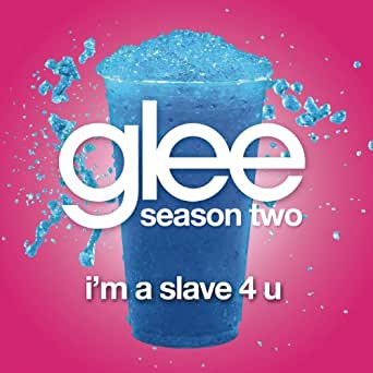 Glee Cast — I&#039;m A Slave 4 U cover artwork