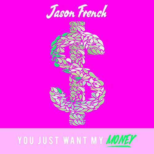 Jason French — You Just Want My Money cover artwork