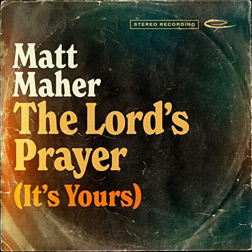 Matt Maher — The Lord&#039;s Prayer (It&#039;s Yours) cover artwork