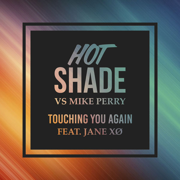 Hot Shade & Mike Perry featuring Jane XØ — Touching You Again cover artwork