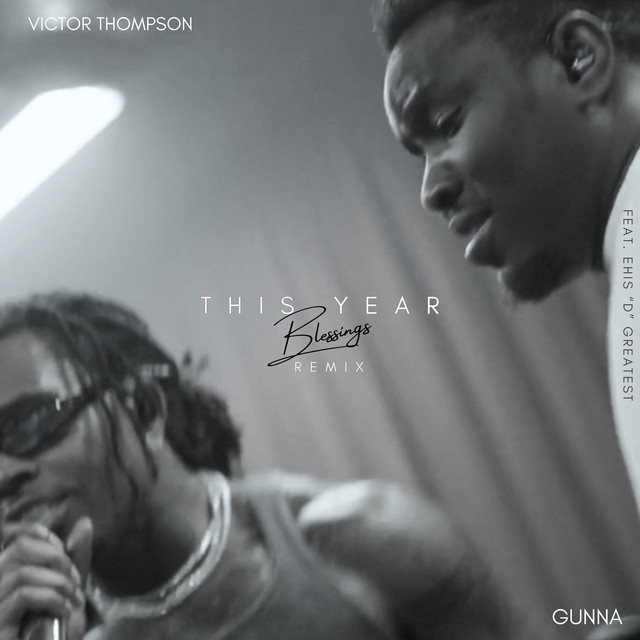 Victor Thompson & Gunna ft. featuring Ehis &#039;D&#039; Greatest THIS YEAR (Blessings) (Remix) cover artwork