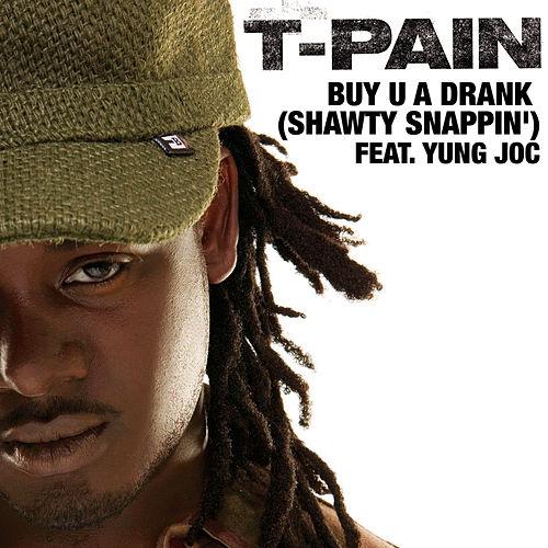 T-Pain ft. featuring Yung Joc Buy U A Drank (Shawty Snappin&#039;) cover artwork