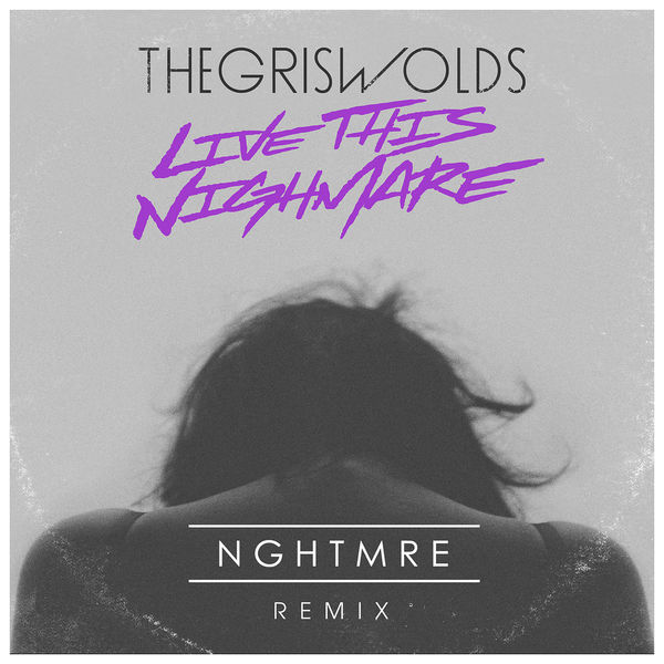 The Griswolds — Live This Nightmare - NGHTMRE Remix cover artwork