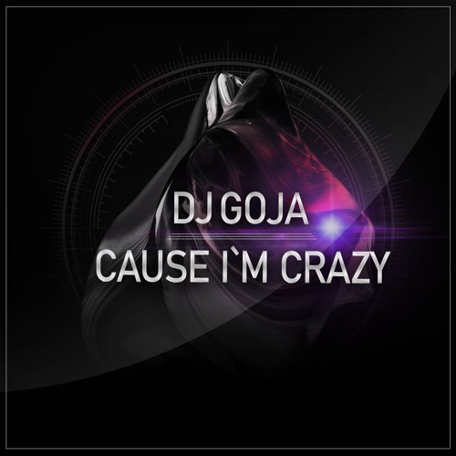 DJ Goja — Cause I&#039;m Crazy cover artwork