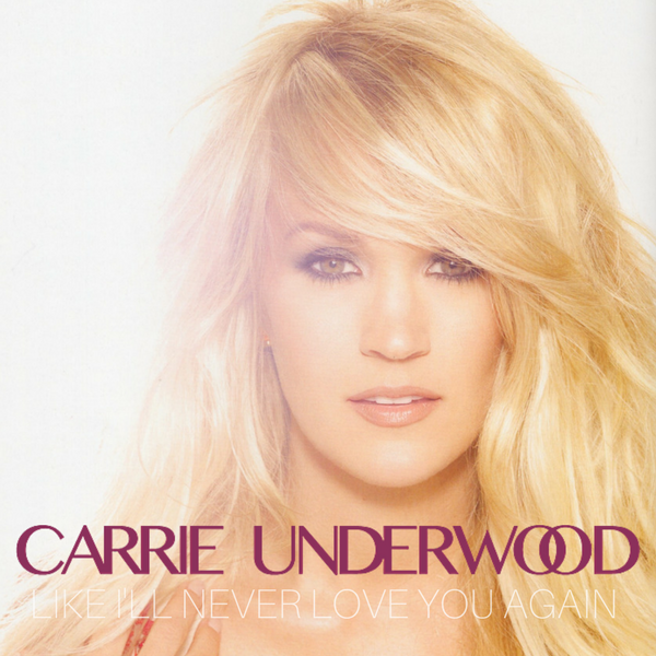 Carrie Underwood — Like I&#039;ll Never Love You Again cover artwork