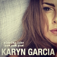 Karyn Garcia — Playing Like (Pam Pam Pam) cover artwork