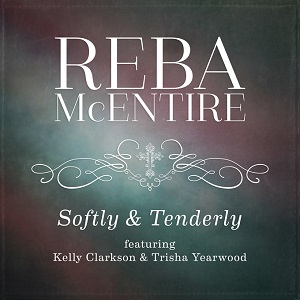 Reba McEntire featuring Kelly Clarkson & Trisha Yearwood — Softly and Tenderly cover artwork
