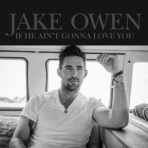 Jake Owen If He Ain&#039;t Gonna Love You cover artwork