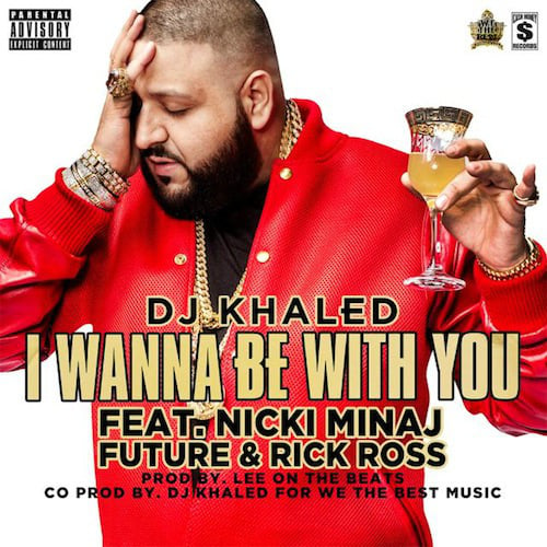 DJ Khaled featuring Nicki Minaj, Future, & Rick Ross — I Wanna Be With You cover artwork