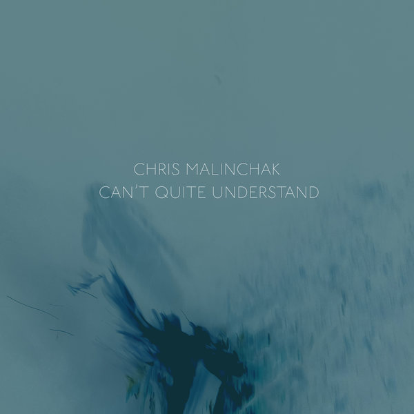 Chris Malinchak — Can&#039;t Quite Understand cover artwork