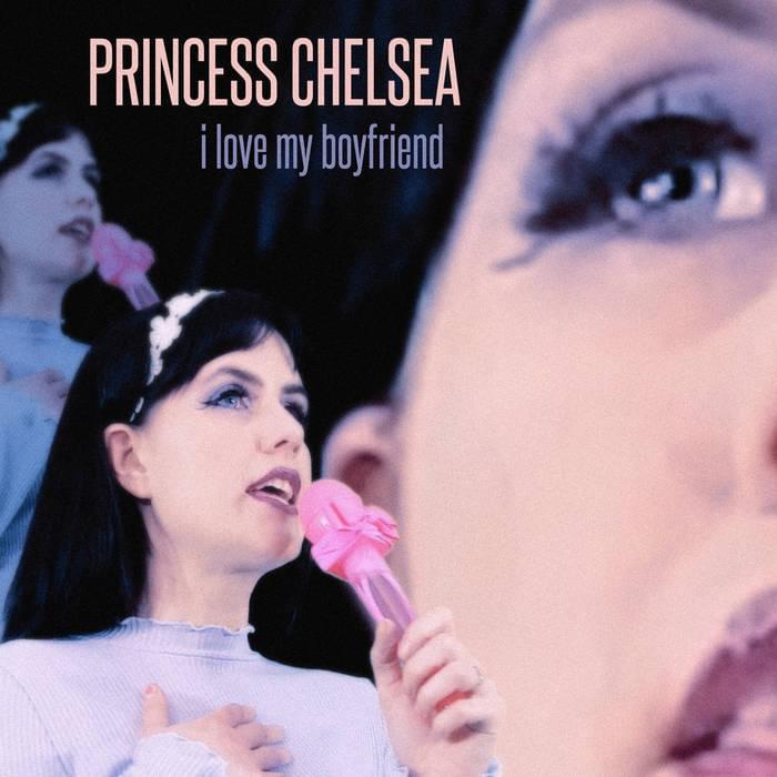Princess Chelsea — I Love My Boyfriend cover artwork