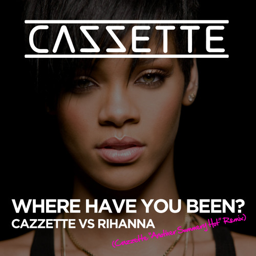 Rihanna — Where Have You Been (Cazzette &quot;Another Summery Hot&quot; Remix) cover artwork