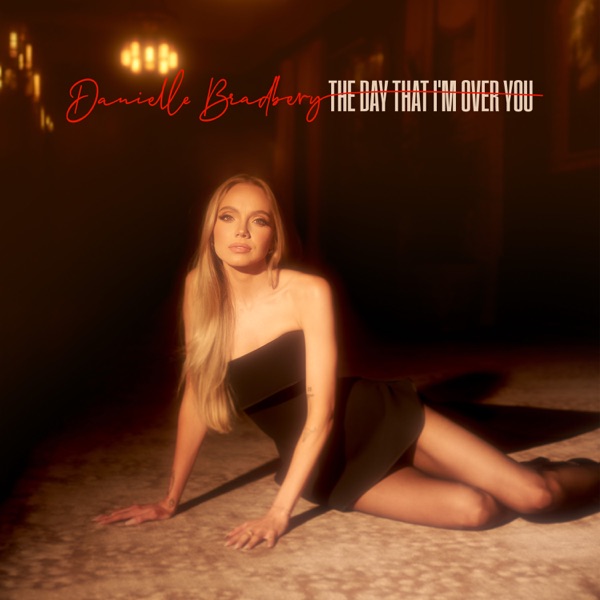 Danielle Bradbery — The Day That I&#039;m Over You cover artwork